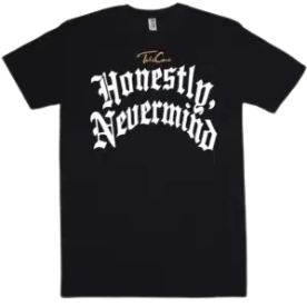 Take Care Honestly Nevermind Shirt